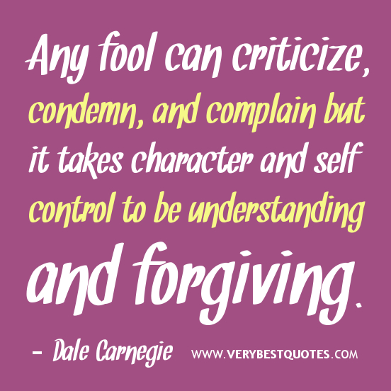 352837876-character-quotes-Any-fool-can-criticize-condemn-and-complain-but-it-takes-character-and-self-control-to-be-understanding-and-forgiving_.jpg