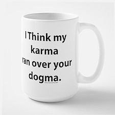 my_karma_ran_over_your_dogma_large_mug.jpg
