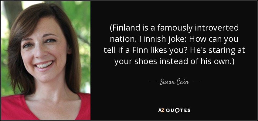 quote-finland-is-a-famously-introverted-nation-finnish-joke-how-can-you-tell-if-a-finn-likes-susan-cain-50-26-72.jpg