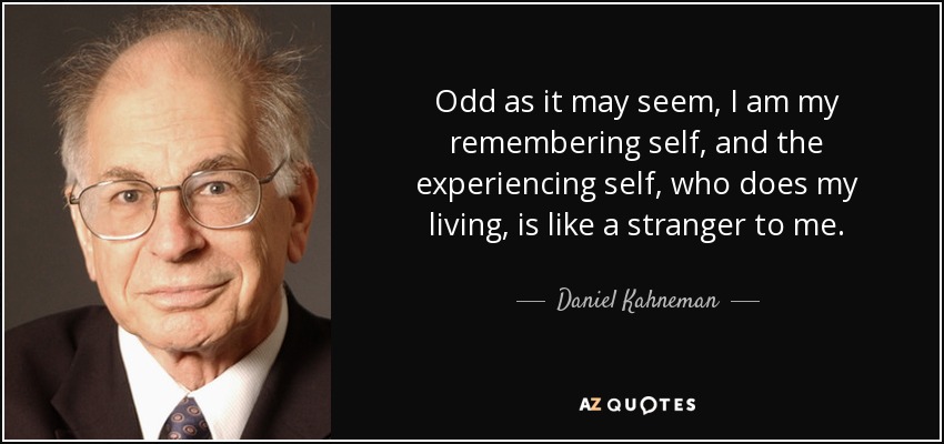 quote-odd-as-it-may-seem-i-am-my-remembering-self-and-the-experiencing-self-who-does-my-living-daniel-kahneman-68-41-68.jpg