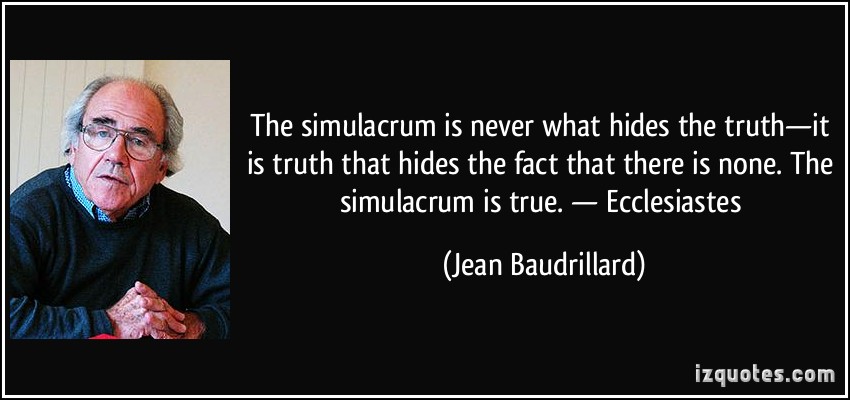 quote-the-simulacrum-is-never-what-hides-the-truth-it-is-truth-that-hides-the-fact-that-there-is-none-jean-baudrillard-209575.jpg