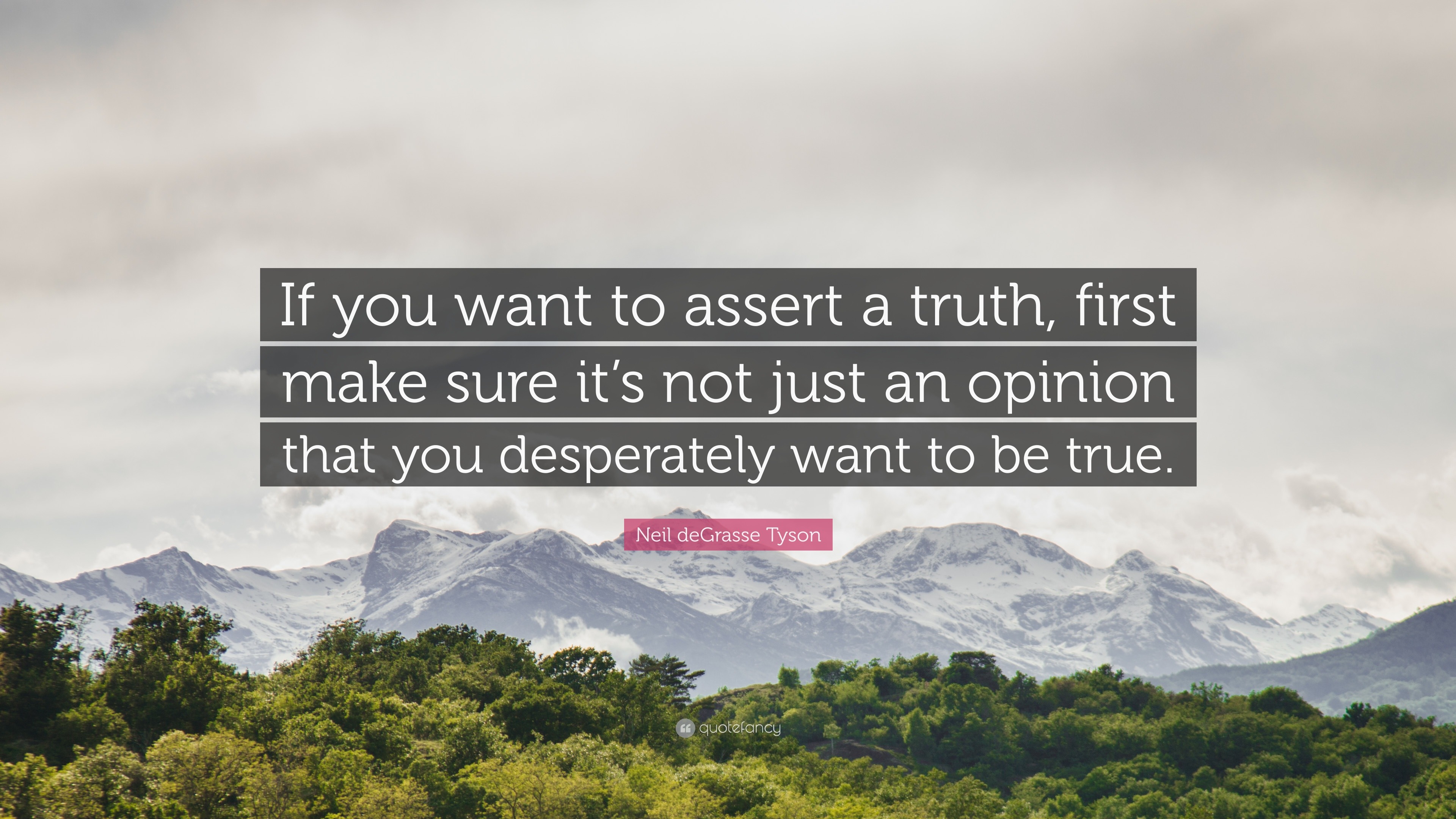 107553-Neil-deGrasse-Tyson-Quote-If-you-want-to-assert-a-truth-first-make.jpg