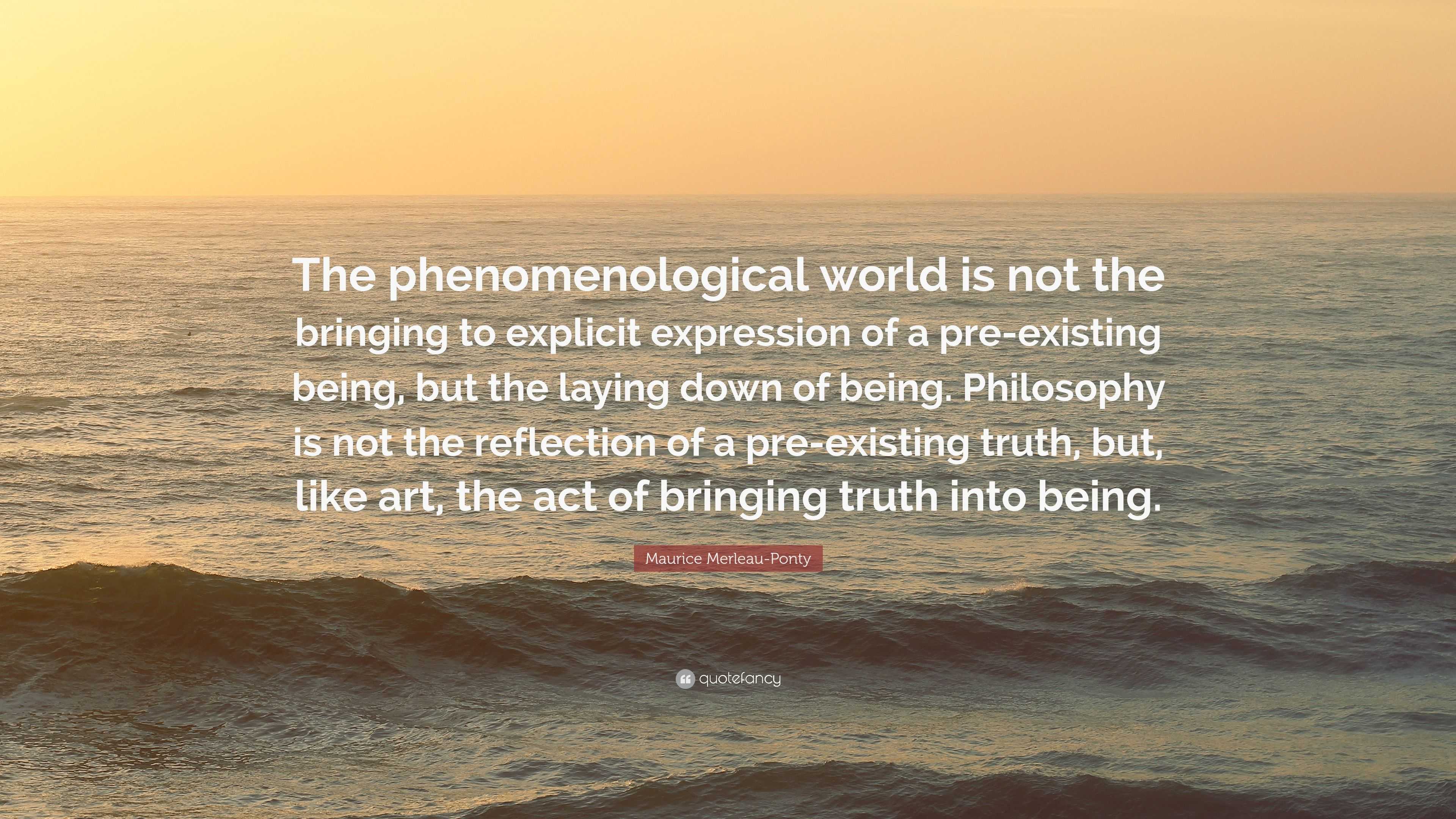 2469989-Maurice-Merleau-Ponty-Quote-The-phenomenological-world-is-not-the.jpg