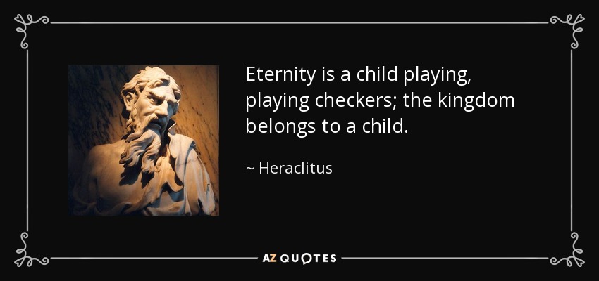 quote-eternity-is-a-child-playing-playing-checkers-the-kingdom-belongs-to-a-child-heraclitus-91-58-32.jpg