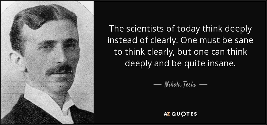 quote-the-scientists-of-today-think-deeply-instead-of-clearly-one-must-be-sane-to-think-clearly-nikola-tesla-29-23-39.jpg